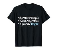 The More People I Meet The More I Love My Dog T-Shirt