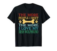 The More People I Meet The More I Love My Irish Wolfhound T-Shirt