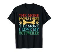 The More People I Meet The More I Love My Rottweiler Dog T-Shirt