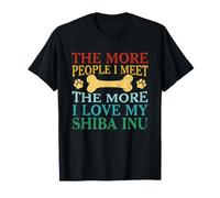 The More People I Meet The More I Love My Shiba Inu Dog T-Shirt