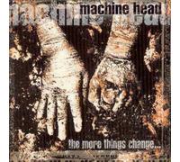 Machine Head – The More Things Change...