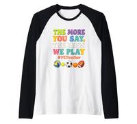 The More You Say Less We Play Pe Teacher Physical-Education Raglan Baseball Tee