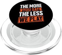 The More You Say The Less We Play Bold Quote PopSockets PopGrip for MagSafe