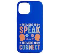 The More You Speak, The More You Connect Case for iPhone 15