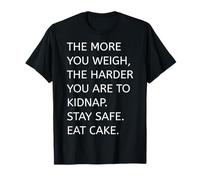 The More You weigh The Harder You are to Kidnap T-Shirt