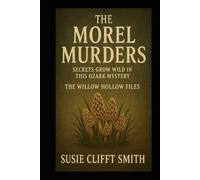 The Morel Murders: Secrets Grow Wild in This Ozark Mystery: Some Experiments Never End: Short Read (The Willow Hollow Files)