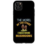 The Morel of the Story I Need More Mushrooms Funny Mycology Case for iPhone 11 Pro Max
