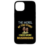 The Morel of the Story I Need More Mushrooms Funny Mycology Case for iPhone 15 Plus