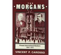 The Morgans: Private International Bankers, 1854-1913 (Studies in Business History): 38 (Harvard Studies in Business History)