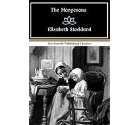 The Morgesons: A Timeless Classic of Emotional Complexity and Psychological Insight