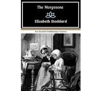 The Morgesons: A Timeless Classic of Emotional Complexity and Psychological Insight