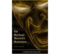 The Moribund Monarch's Masterpiece: A Standalone Dark Fantasy Novella