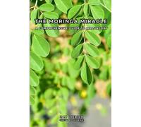 The Moringa Miracle: A comprehensive guide to Malunggay (Green Book Serie)