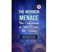 THE MORMON MENACE THE CONFESSIONS OF JOHN DOYLE LEE, DANITE (Rejected)