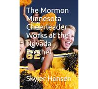 The Mormon Minnesota Cheerleader Works at the Nevada Brothel