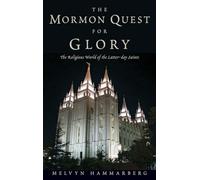 The Mormon Quest for Glory: The Religious World of the Latter-Day Saints