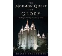[(The Mormon Quest for Glory: The Religious World of the Latter-Day Saints)] [Author: Melvyn Hammarberg] published on (July, 2013)