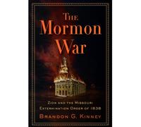 The Mormon War: Zion and the Missouri Extermination Order of 1838
