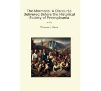 The Mormons: A Discourse Delivered Before the Historical Society of Pennsylvania (Classic Books)