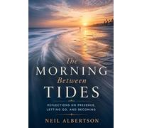 The Morning Between Tides: Reflections on Presence, Letting Go, and Becoming