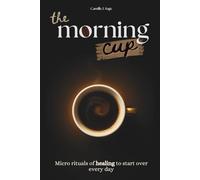 the morning cup: Micro rituals of healing to start over every day