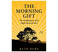 The Morning Gift: The troubled quest of an Anglo-Saxon princess