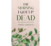 The Morning I Got Up Dead : With A Short Detour Back To Life