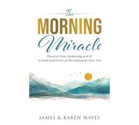 The Morning Miracle: Discover How Awakening at 6:33 to Seek God First Can Revolutionize Your Life