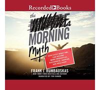 The Morning Myth: How Every Night Owl Can Become More Productive, Successful, Happier, and Healthier