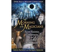 The Morning of the Magicians: Secret Societies, Conspiracies, and Vanished Civilizations