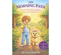 THE MORNING PATH: A Gentle Story About Courage, Friendship, and One Small Step at a Time