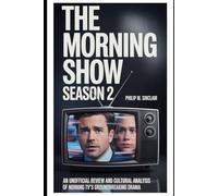 THE MORNING SHOW SEASON 2: AN UNOFFICIAL REVIEW AND CULTURAL ANALYSIS OF MORNING TV'S GROUNDBREAKING DRAMA (The Morning Show Movie Review (Unofficial))