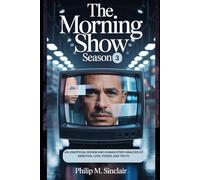 The Morning Show Season 3: AN UNOFFICIAL REVIEW AND HUMAN STORY ANALYSIS OF AMBITION, LOVE, POWER, AND TRUTH (The Morning Show Movie Review (Unofficial))