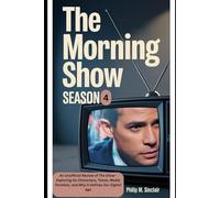 THE MORNING SHOW SEASON 4: An Unofficial Review of The Show -Exploring Its Characters, Twists, Media Parallels, and Why it Defines Our Digital Age (The Morning Show Movie Review (Unofficial))