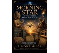 The Morning Star: Myth, History, and the Birth of Lucifer from Ancient
