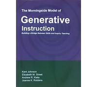 The Morningside Model of Generative Instruction: Bridging the Gap Between Skills and Inquiry Teaching