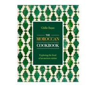The Moroccan Cookbook : Exploring the food of a timeless cuisine