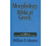 The Morphology of Biblical Greek: A Companion to Basics of Biblical Greek and the Analytical Lexicon to the Greek New Testament