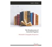 The Morphosyntax of Sentential Negation: Minimalist-Cartographic Perspectives