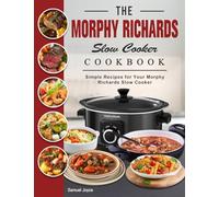 The Morphy Richards Slow Cooker Cookbook: Simple Recipes for Your Morphy Richards Slow Cooker