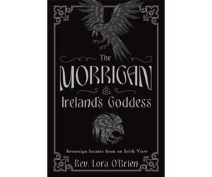 The Morrigan, Ireland's Goddess by Rev. Lora O'Brien (Paperback Book)