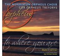 The Morriston Orpheus Choir - To Where You Are