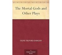 The Mortal Gods, and Other Plays