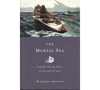 The Mortal Sea - Fishing the Atlantic in the Age of Sail