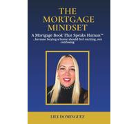 The Mortgage Mindset: A Mortgage Book That Speaks Human ...because buying a home should feel exciting, not confusing