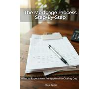 The Mortgage Process Step-By-Step: What to Expect from Pre-approval to Closing Day (The Path to Homeownership Series)