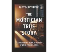 The Mortician True Story: David Sconce's Reign of Terror at Lamb Funeral Home