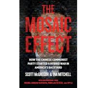 The Mosaic Effect: How the Chinese Communist Party Started a Hybrid WAR in America's Backyard (Holding the CCP to Account Series): 1 (Holding the CCP to Account 2023)