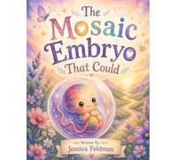 The Mosaic Embryo That Could: A Heartfelt Story About IVF Journey