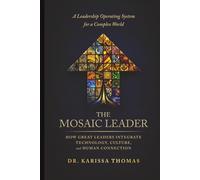 The Mosaic Leader: How Great Leaders Integrate Technology, Culture, and Human Connection (The Mosaic Way™ Leadership Series)